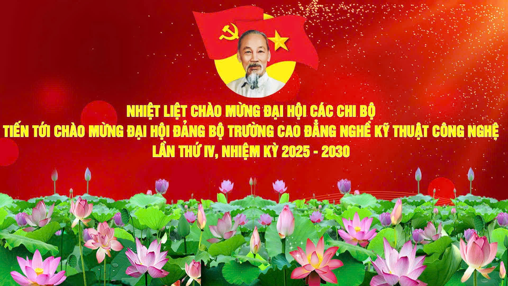 CHÀO MỪNG ĐẠI HỘI CÁC CHI BỘ TIẾN TỚI ĐẠI HỘI ĐẢNG BỘ TRƯỜNG LẦN THỨ IV, NHIỆM KỲ 2025 – 2030